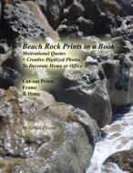 Beach Rock Prints in a Book: Motivational Quotes + Creative Digitized Photos to Decorate Home or Office Cut-Out Prints Frame & Hang di Grace Divine edito da Createspace