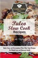 Paleo Slow Cook Recipes: Quick, Easy, and Scrumptious Paleo Slow Cook Recipes for Weight Loss and Optimum Health di Sarah Sophia edito da Createspace