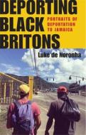 Deporting Black Britons: Portraits of Deportation to Jamaica di Luke de Noronha edito da MANCHESTER UNIV PR