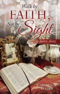 Walk by Faith, Not by Sight di Carolyn a. Felder edito da XULON PR
