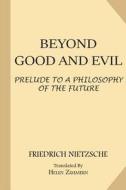 Beyond Good and Evil: Prelude to a Philosophy of the Future di Friedrich Wilhelm Nietzsche edito da Createspace Independent Publishing Platform