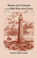 Nooks and Corners of the New England Coast di Samuel Adams Drake edito da Heritage Books Inc.