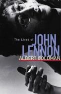 The Lives of John Lennon di Albert Goldman edito da CHICAGO REVIEW PR