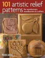 101 Artistic Relief Patterns for Woodcarvers, Woodburners & Crafters di Lora S. Irish edito da Fox Chapel Publishing