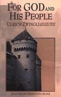 For God and His People: Ulrich Zwingli and the Swiss Reformation di Jean Henri Merle D'Aubigne edito da BOB JONES UNIV PR