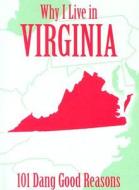 Why I Live in Virginia: 101 Dang Good Reasons di Ellen Patrick edito da Sweetwater Press