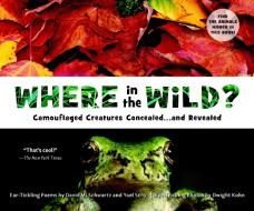 Where in the Wild?: Camouflaged Creatures Concealed... and Revealed di David M. Schwartz, Yael Schy edito da TRICYCLE PR