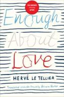 Enough About Love di Hervé Le Tellier edito da Other Press