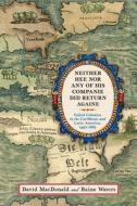 Neither Hee Nor Any of His Companie Did Return Againe: Failed Colonies in the Caribbean and Latin America, 1492-1865 di David Macdonald, Raine Waters edito da WESTHOLME PUB