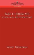 Take It from Me di Vance Thompson edito da Cosimo Classics