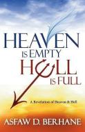 Heaven Is Empty, Hell Is Full: A Revelation of Heaven and Hell di Asfaw D. Berhane edito da CREATION HOUSE