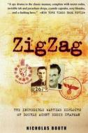 Zigzag: The Incredible Wartime Exploits of Double Agent Eddie Chapman di Nicholas Booth edito da Arcade Publishing