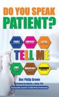 Do You Speak Patient? di Doc Philip Brown edito da THINKaha