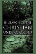 In Search Of The Christian Underground di Vierkant Arlyn edito da America Star Books