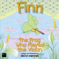 Finn: The Frog Who Played the Violin di David Marshall edito da Winters Publishing Group