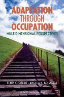 Adaptation Through Occupation: Multidimensional Perspectives di Lenin C. Grajo, Angela Boisselle edito da SLACK INC