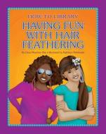 Having Fun with Hair Feathering di Dana Meachen Rau edito da CHERRY LAKE PUB