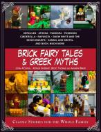 Brick Fairy Tales and Greek Myths: Box Set: Classic Stories for the Whole Family di Amanda Brack, John Mccann, Monica Sweeney edito da SKYHORSE PUB