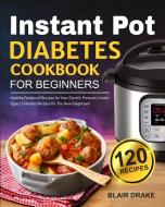 Instant Pot Diabetes Cookbook for Beginners di Blair Drake edito da Brian Griffin