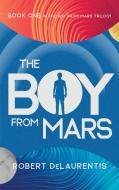 The Boy from Mars di Robert Delaurentis edito da RARE BIRD BOOKS