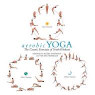 aerobic YOGA di Szabolcs Atzel-Bethlen, Yvette Mimieux edito da Author Solutions Inc