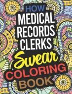 HOW MEDICAL RECORDS CLERKS SWEAR COLORIN di EVA TURNER edito da LIGHTNING SOURCE UK LTD