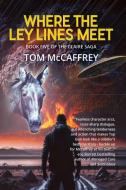 Where The Ley Lines Meet di Tom McCaffrey edito da Black Rose Writing