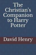 The Christian's Companion to Harry Potter di David Henry edito da LIGHTNING SOURCE INC