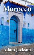 Morocco: Travel Guide di Adam Jackson edito da LIGHTNING SOURCE INC