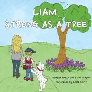 Liam, Strong as a Tree di Meghan Behse, Liam Wilson edito da IGUANA BOOKS