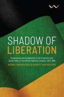 Shadow of Liberation: Contestation and Compromise in the Economic and Social Policy of the African National Congress, 19 di Vishnu Padayachee, Robert van Niekerk edito da WITS UNIV PR