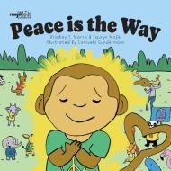 Peace Is The Way di Morris Bradley T. Morris, Gunderman Consuelo Gunderman edito da Majik Kids