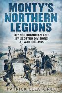 Monty's Northern Legions di Patrick Delaforce edito da Fonthill Media