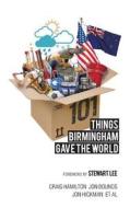 101 Things Birmingham Gave the World di Jon Bounds, Liz Cooke edito da Paradise Circus