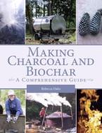 Making Charcoal and Biochar di Rebecca Oaks edito da The Crowood Press Ltd