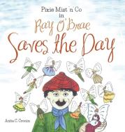 Pixie Mist 'n' Co in Ray O' Brae Saves the Day di Anita C. Cronin edito da New Generation Publishing