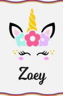 Zoey: Personal Notebook Personal Diary Unicorn Notebook Personalized Journal Customized Journal Unicorn Lover Gift Perso di Sofia Taylor edito da INDEPENDENTLY PUBLISHED