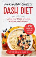 The Complete Guide To DASH Diet di Heller Ambrosia Heller edito da Oscar Di Pasquale