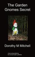 The Garden Gnomes Secret di Dorothy M. Mitchell edito da Chipmunkapublishing