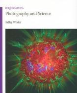 Photography and Science di Kelley Wilder edito da Reaktion Books