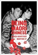 Being Maori-Chinese di Manying Ip edito da Auckland University Press