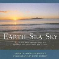 Earth, Sea, Sky: Images and Maori Proverbs from the Natural World of Aotearoa New Zealand di Patricia Grace, Waiariki Grace edito da Huia Pub.