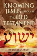 Knowing Jesus Through the Old Testament di Christopher J. H. Wright edito da Langham Preaching Resources