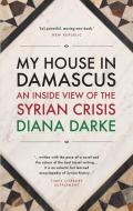 My House in Damascus di Diana Darke edito da Haus Publishing