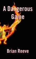A Dangerous Game di Brian Reeve edito da New Generation Publishing