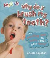 Why Do I Brush My Teeth? di Angela Royston edito da W.B. Saunders Company