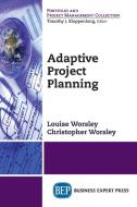 Adaptive Project Planning di Louise Worsley, Christopher Worsley edito da Business Expert Press