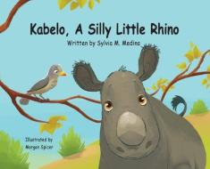 Kabelo, A Silly Little Rhino - Hardback di Medina Sylvia M. Medina edito da Green Kids Club, Inc.