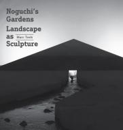 Noguchi's Gardens: Landscape as Sculpture di Marc Treib edito da ORO ED