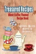 Blank Coffee Themed Recipe Book: Treasured Recipes: Recipe Templates 6"x9" with Space for Recipes & Notes di Cathal Blank Books &. Journals edito da Createspace Independent Publishing Platform